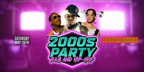 LA AFTER HOURS 18+ 2000S HIPHOP VS RNB  SATURDAY MAY 16TH FREE WITH RSVP