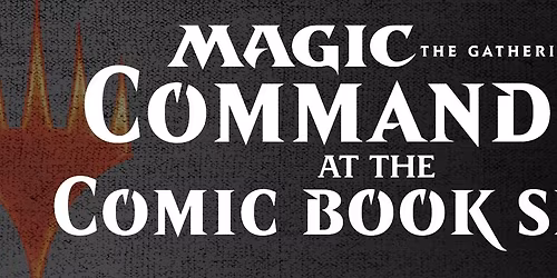 Magic the Gathering Commander Night at the Spokane Valley Comic Book Shop! Every Tuesday at 6PM!