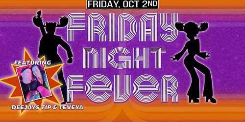 FRIDAY NIGHT FEVER! BOOGIE DOWN with DJs TIP & TEVEYA plus Instructor DEVON CADY-LEE 
