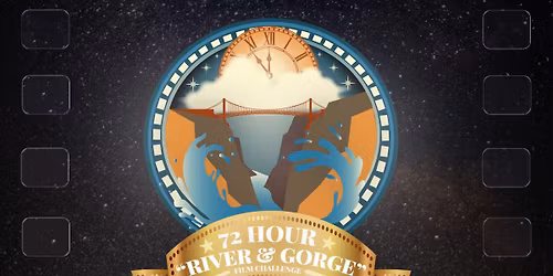 72 Hour "River & Gorge" Film Challenge