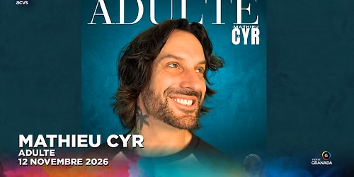Mathieu Cyr : Adulte | Th\u00e9\u00e2tre Granada | Sherbrooke