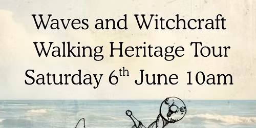 Waves and Witchcraft Heritage Tour Redcar 6th June 10am