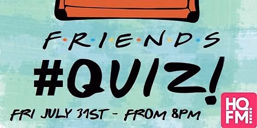 HQFM F.R.I.E.N.D.S Quiz