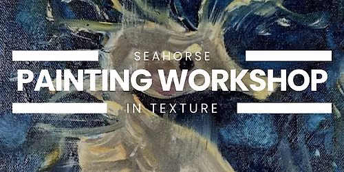 Seahorse in Texture: Painting Workshop