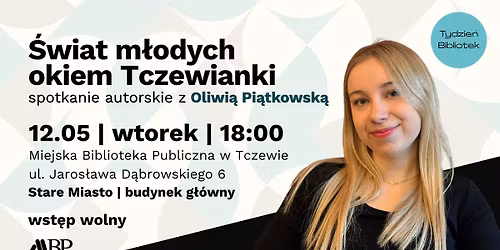 \u015awiat m\u0142odych okiem Tczewianki | spotkanie autorskie z Oliwi\u0105 Pi\u0105tkowsk\u0105