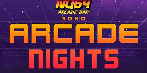Arcade Nights @ NQ64 Soho Thursday 7th May