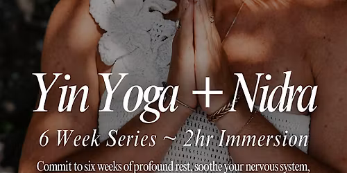 2hr Yin Yoga + Nidra: 6 Week Immersion