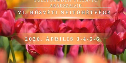 VI. H\u00fasv\u00e9ti Nyit\u00f3 H\u00e9tv\u00e9ge a TulipGarden Tisza-t\u00f3 kertj\u00e9ben Ab\u00e1dszal\u00f3kon