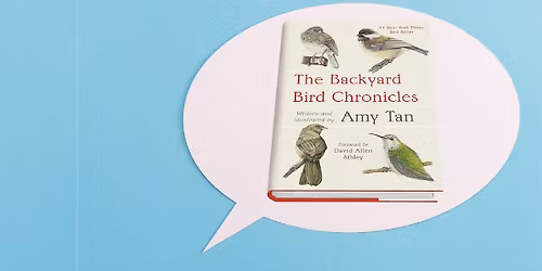 Out of the Ordinary Book Group - "The Backyard Bird Chronicles" by Amy Tan