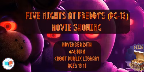 Five Nights at Freddy's (PG-13) Movie Showing (Ages 13-18)