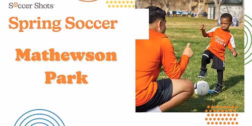 Soccer Shots at Mathewson Park! - Spring Season