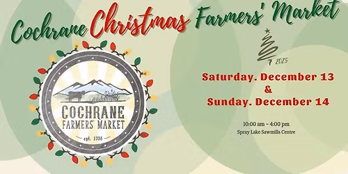 2025 Cochrane CHRISTMAS Farmers' Market - December 13 & 14