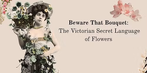 Beware That Bouquet: The Victorian Secret Language of Flowers