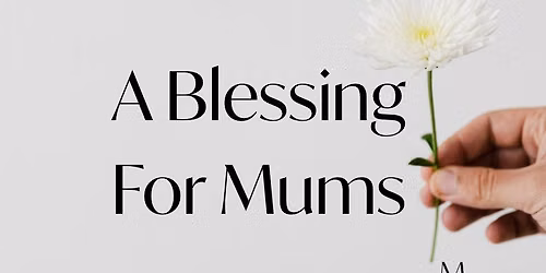 A Blessing For Mums