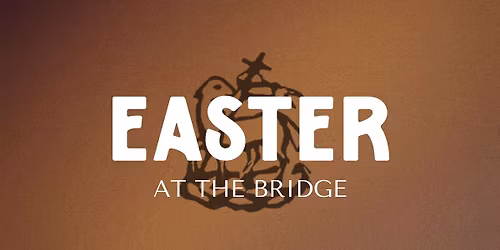 Easter at The Bridge Church