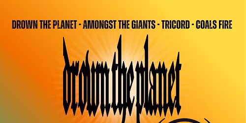 Giants Are Taking Over The Planet Tour w\/ Drown The Planet, Amongst The Giants, Tricord, Coals Fire!