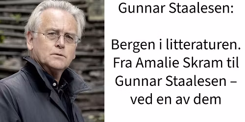 Gunnar Staalesen: Bergen i litteraturen. Fra Amalie Skram til Gunnar Staalesen \u2013 ved en av dem
