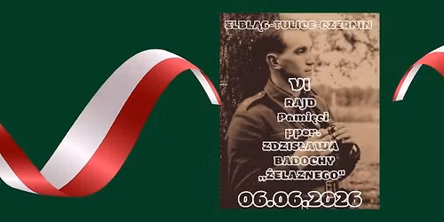 VI Rajd pami\u0119ci ppor.  Zdzis\u0142awa Badochy "\u017belaznego" 