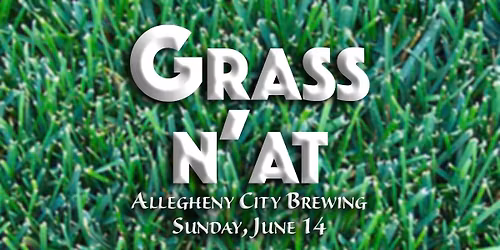 Grass N'at \/\/ Allegheny City Brewing (Northside)