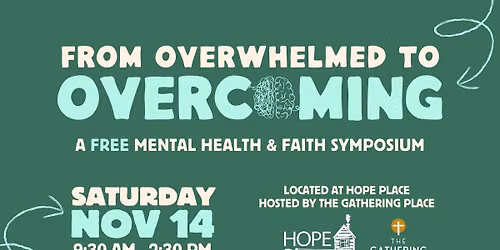 From Overwhelmed to Overcoming: a FREE Mental Health & Faith Symposium