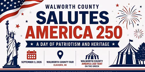 Walworth County Salutes America 250 at The WALCO Fair!