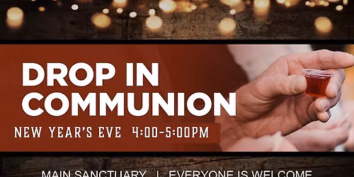 New Year's Eve - drop in communion (all welcome)