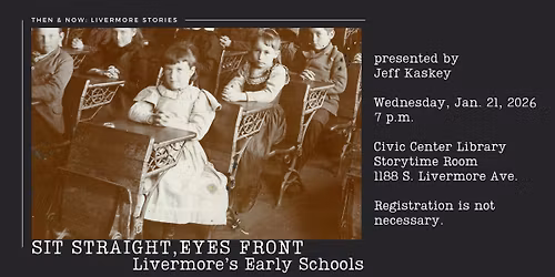 Then & Now: Livermore Stories. "Sit Straight, Eyes Front: Livermore's Early Schools," by Jeff Kaskey