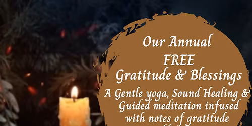 Our FREE Annual Gratitude & Blessings, a Gentle Yoga & Savasana with Sound Energy Blessings