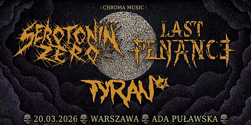 SEROTONIN ZERO \u2022 LAST PENANCE \u2022 TYRAN | 20.03.2026 | Warszawa - Ada Pu\u0142awska