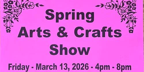 Spring Spectacular Arts & Crafts Show