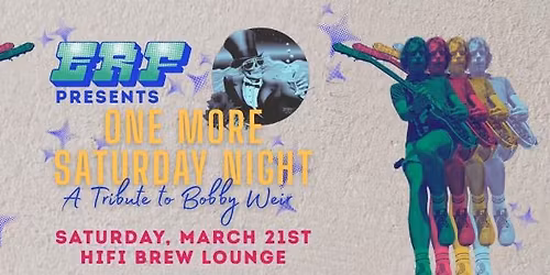 Erf Presents - One More Saturday Night: A Tribute to Bobby Weir