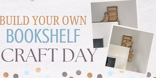 Build Your Own Bookshelf - craft day