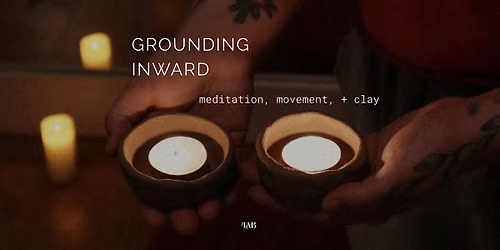 Grounding Inward - meditation, movement, clay