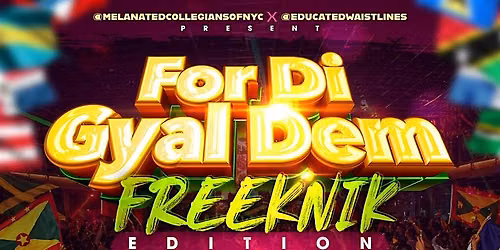 @EDUCATEDWAISTLINES PRESENTS FOR DI GYAL DEM - FREEKNIK EDITION