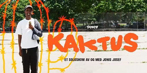 Jonis Josef \u2013 KAKTUS \/\/ Byscenen Haugesund