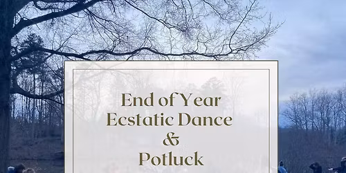 End of Year Ecstatic Dance and Potluck - A Day of Celebration.