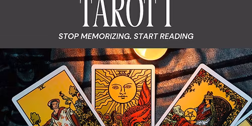 Tarot 1 Class: Stop Memorizing, Start Reading
