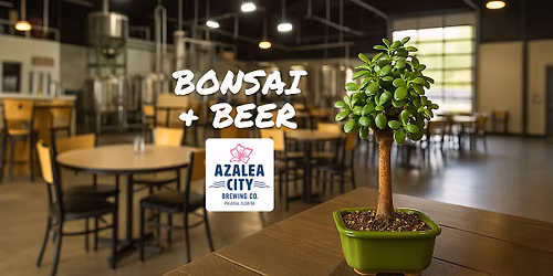 Bonsai & Beer @ Azalea City Brewing Co.