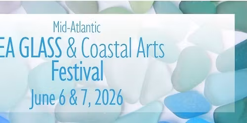 2026 Mid-Atlantic Sea Glass & Coastal Arts Festival