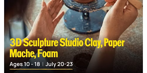 3D Sculpture Studio \u2013 Clay, Paper-Mache, Foam & more ... Summer Camp Age 10-18 July 20-23