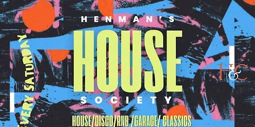 HENMAN'S HOUSE SOCIETY - EVERY SATURDAY - BIRMINGHAM