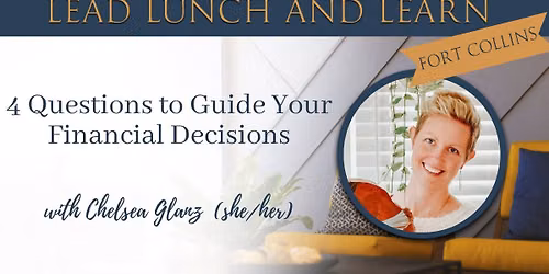 Lead Lunch and Learn: 4 questions to guide your financial decisions