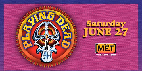 PLAYING DEAD - Saturday, June 27 at The Met!