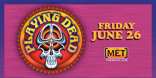 PLAYING DEAD - Friday, June 26 at The Met!