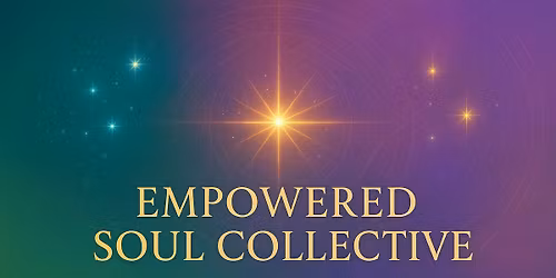 Empowered Soul Collective Group ~ Session # 5