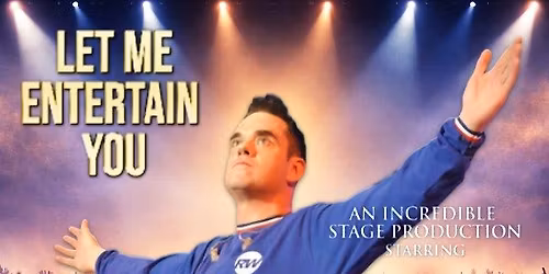 LET ME ENTERTAIN YOU