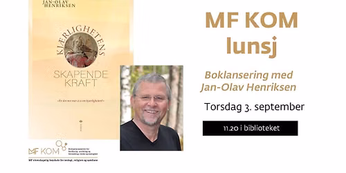 MF KOM-lunsj og boklansering "Kj\u00e6rlighetens skapende kraft" med Jan-Olav Henriksen