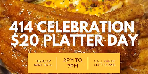 TUESDAY 414 $20 PLATTER DAY 2pm to 7pm