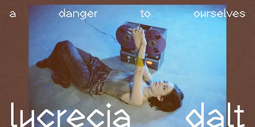 LUCRECIA DALT - A Danger to Ourselves \u2022 UT Connewitz \u2022 Leipzig