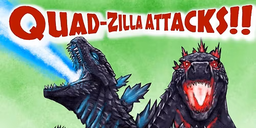 Quad-zilla Attacks!